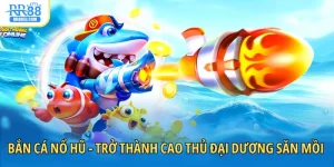 bắn cá nổ hũ