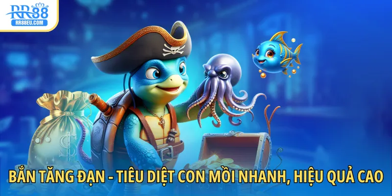 Bắn tăng đạn - Tiêu diệt con mồi nhanh, hiệu quả cao