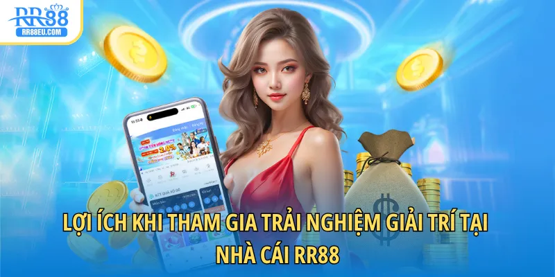 Lợi ích khi tham gia trải nghiệm giải trí tại nhà cái RR88